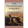 The Phoenician Virgins: A Tragedy of the House of Oedipus