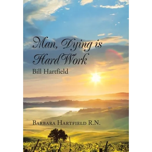 Man, Dying Is Hard Work Bill Hartfield