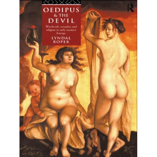 Oedipus and the Devil: Witchcraft, Religion and Sexuality in Early Modern Europe