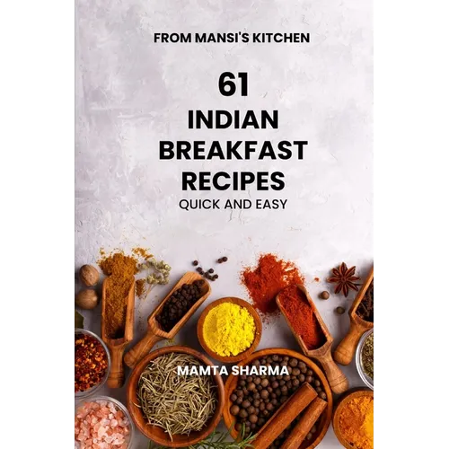 61 Indian Breakfast Recipes: Quick and Easy