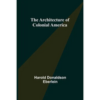 The Architecture of Colonial America - Paperback