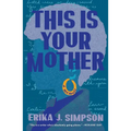This Is Your Mother: A Memoir