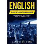 English Short Stories for Beginners: Learn English With Stories From an American Life