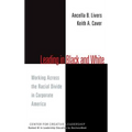 Leading in Black and White: Working Across the Racial Divide in Corporate America