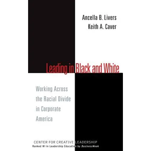 Leading in Black and White: Working Across the Racial Divide in Corporate America