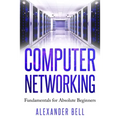 Computer Networking: Fundamentals for Absolute Beginners