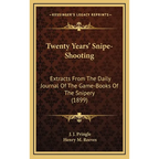 Twenty Years' Snipe-Shooting: Extracts From The Daily Journal Of The Game-Books Of The Snipery (1899) - Hardcover