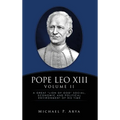Pope Leo XIII Volume II: A Great "Lion of God" Social, Economic and Political Environment of His Time