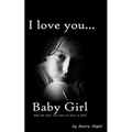I Love You Baby Girl: A Heartbreaking True Story of Child Abuse