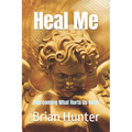 Heal Me: Overcoming What Hurts Us Most