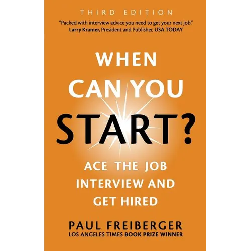When Can You Start? Ace the Job Interview and Get Hired, Third Edition