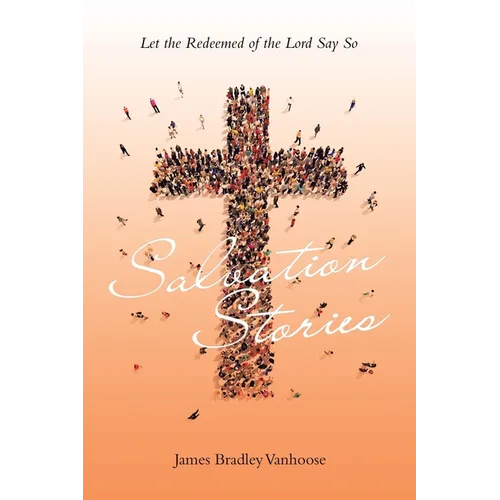 Salvation Stories: Let the Redeemed of the Lord Say So