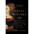 Royal Witches: Witchcraft and the Nobility in Fifteenth-Century England