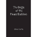 The Origin of the Mound Builders