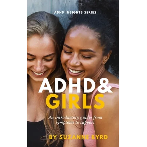 ADHD and Girls: An introductory guide: from symptoms to support