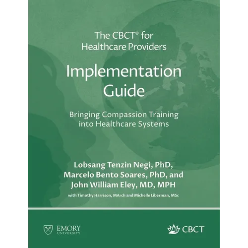 The CBCT(R) for Healthcare Providers Implementation Guide: Bringing Compassion Training into Healthcare Systems