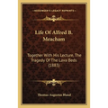 Life Of Alfred B. Meacham: Together With His Lecture, The Tragedy Of The Lava Beds (1883)