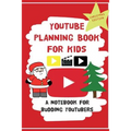 YouTube Planning Book For Kids: Christmas Edition: a bumper Christmas edition for keen Youtubers and Vloggers