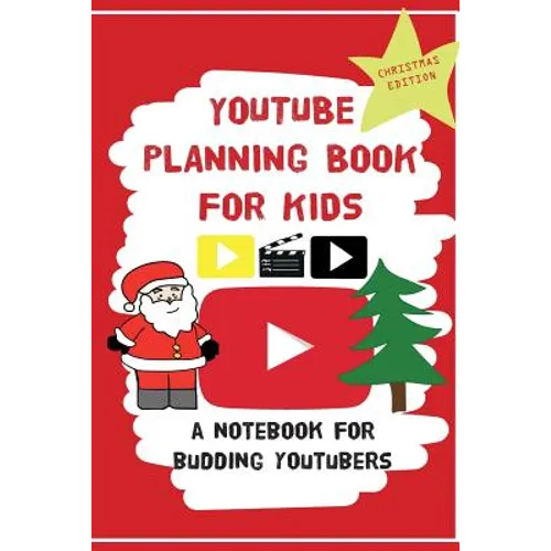 YouTube Planning Book For Kids: Christmas Edition: a bumper Christmas edition for keen Youtubers and Vloggers