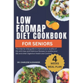 Low Fodmap Diet Cookbook For Seniors: The step-by-step guide to improve your quality of life with Easy and Delicious Recipes to soothe your IBS and ot