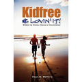 Kidfree & Lovin' It! - Whether by Choice, Chance or Circumstance: The complete guide to living as a non-parent
