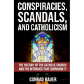 Conspiracies, Scandals, and Catholicism: The History of the Catholic Church and the Intrigues that Surround It