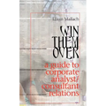 Win Them Over: A Survival Guide for Corporate Analyst Relations/Consultant Relations Programs