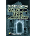 Ghosthunting San Antonio, Austin, and Texas Hill Country