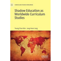 Shadow Education as Worldwide Curriculum Studies