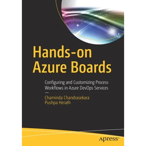 Hands-On Azure Boards: Configuring and Customizing Process Workflows in Azure Devops Services