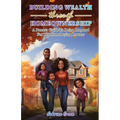 Building Wealth Through Homeownership