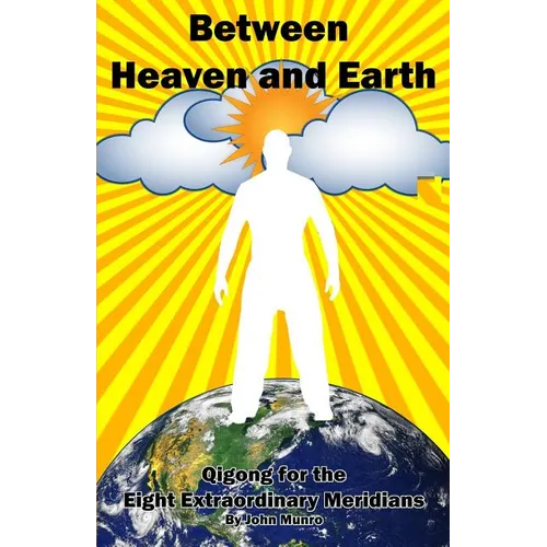 Between Heaven and Earth: Qigong for the Eight Extraordinary Meridians