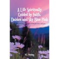 A Life Spiritually Guided by Faith, Daisies and Sky Blue Pink: A Personal Journey Through Childhood, Love, and Loss