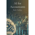 AI for Accountants: The Complete Guide to Mastering Artificial Intelligence in Finance