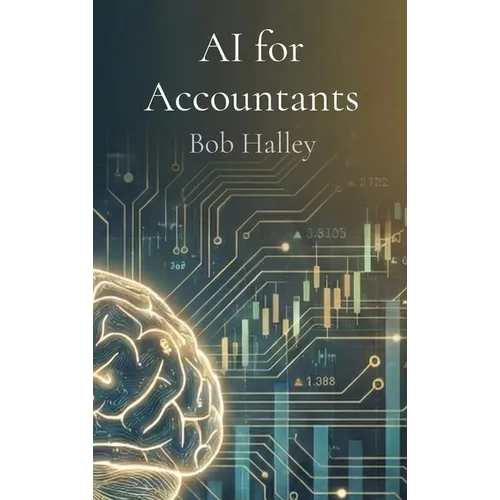 AI for Accountants: The Complete Guide to Mastering Artificial Intelligence in Finance