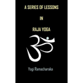 A Series of Lessons in Raja Yoga