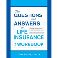 The Questions and Answers on Life Insurance Workbook: A Step-By-Step Guide to Simple Answers for Your Complex Questions