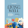 The Impossible Question of Living Well: How do we hold on to what matters, while also knowing how to let go?