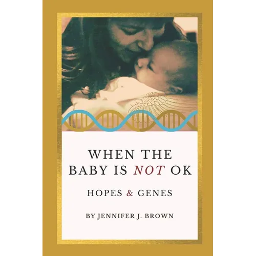 When the Baby Is Not OK: Hopes & Genes