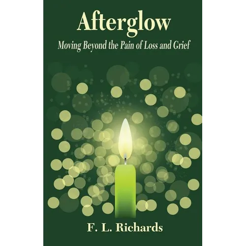 Afterglow: Moving Beyond the Pain of Loss and Grief
