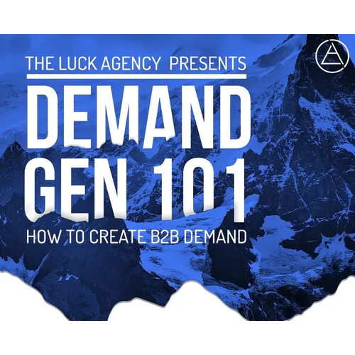 Demand Generation Marketing 101: How to Create B2B Demand