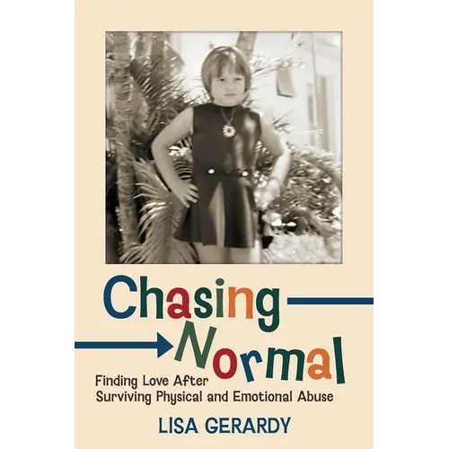 Chasing Normal: Finding Love After Surviving Physical and Emotional Abuse