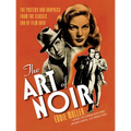 The Art of Noir: The Posters and Graphics from the Classic Era of Film Noir