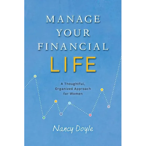 Manage Your Financial Life: A Thoughtful, Organized Approach for Women