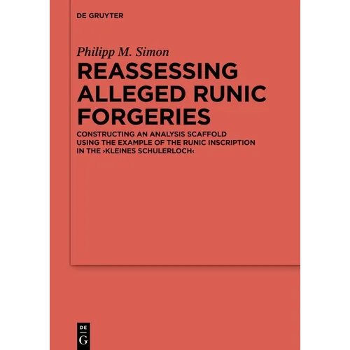 Reassessing Alleged Runic Forgeries: Constructing an Analysis Scaffold Using the Example of the Runic Inscription in the 'Kleines Schulerloch'