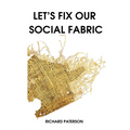Let's Fix Our Social Fabric