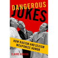 Dangerous Jokes: How Racism and Sexism Weaponize Humor