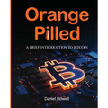 Orange Pilled: A Brief Introduction to Bitcoin