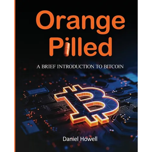 Orange Pilled: A Brief Introduction to Bitcoin