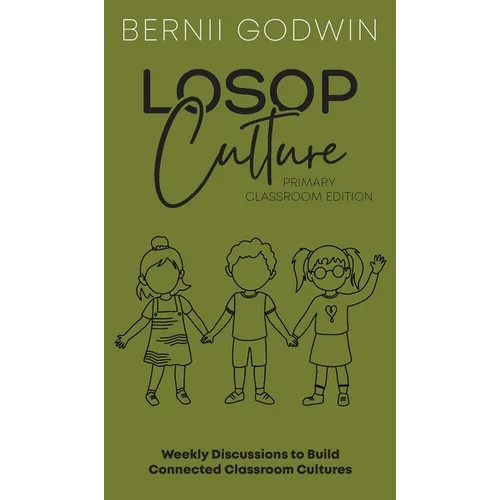 Loving our Students on Purpose (LoSoP) Culture Primary Classroom Edition: Weekly Discussions to Build Connected Classroom Cultures